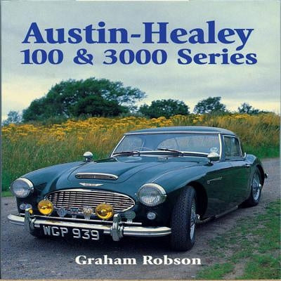 Austin-Healey 100 & 3000 Series by Robson, Graham