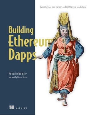 Building Ethereum Dapps: Decentralized Applications on the Ethereum Blockchain by Infante, Roberto