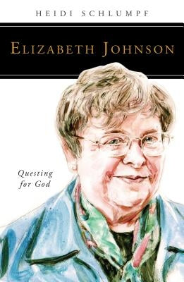 Elizabeth Johnson: Questing for God by Schlumpf, Heidi