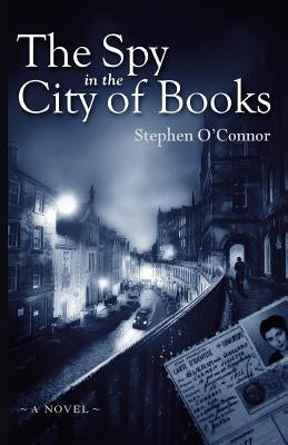 The Spy in the City of Books by O'Connor, Stephen