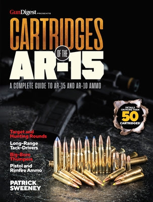 Cartridges of the Ar-15: A Complete Reference Guide to AR -15 and Ar-10 Ammo by Sweeney, Patrick