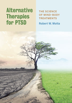 Alternative Therapies for Ptsd: The Science of Mind-Body Treatments by Motta, Robert W.