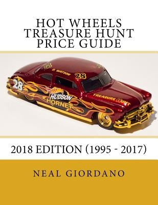 Hot Wheels Treasure Hunt Price Guide: 2018 Edition (1995 - 2017) by Giordano, Neal