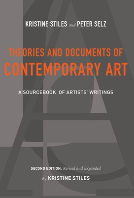 Theories and Documents of Contemporary Art: A Sourcebook of Artists' Writings (Second Edition, Revised and Expanded by Kristine Stiles) by Stiles, Kristine