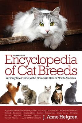 Encyclopedia of Cat Breeds: A Complete Guide to the Domestic Cats of North America by Helgren, J. Anne