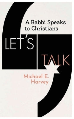 Let's Talk: A Rabbi Speaks to Christians by Harvey, Michael E.