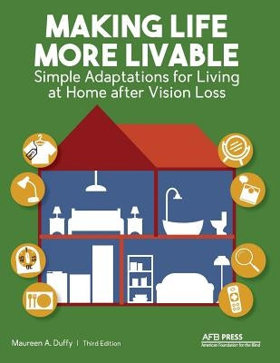 Making Life More Livable: Simple Adaptations for Living at Home after Vision Loss by Duffy, Maureen a.