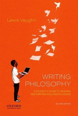 Writing Philosophy: A Student's Guide to Reading and Writing Philosophy Essays by Vaughn, Lewis