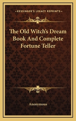 The Old Witch's Dream Book and Complete Fortune Teller by Anonymous