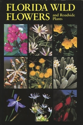 Florida Wild Flowers: And Roadside Plants by Bell, C. Ritchie