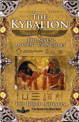The Kybalion: The Seven Ancient Principles by Initiates, The Three