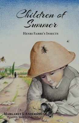 Children of Summer: Henri Fabre's Insects by Anderson, Margaret J.