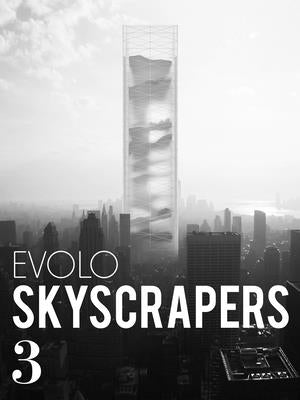 Evolo Skyscrapers 3: Visionary Architecture and Urban Design by Aiello, Carlo