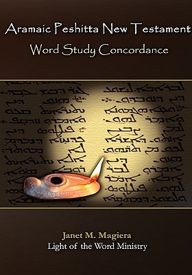 Aramaic Peshitta New Testament Word Study Concordance by Magiera, Janet M.