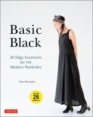 Basic Black: 26 Edgy Essentials for the Modern Wardrobe by Watanabe, Sato