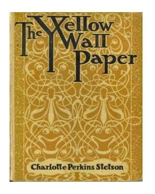 The Yellow Wallpaper by Perkins Gilman, Charlotte