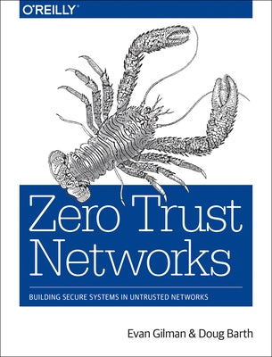 Zero Trust Networks: Building Secure Systems in Untrusted Networks by Gilman, Evan