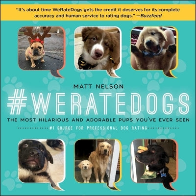 #Weratedogs: The Most Hilarious and Adorable Pups You've Ever Seen by Nelson, Matt