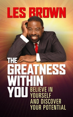 The Greatness Within You: Believe in Yourself and Discover Your Potential by Brown, Les