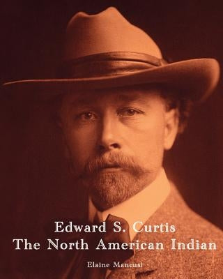 Edward S. Curtis - The North American Indian by Mancusi, Elaine
