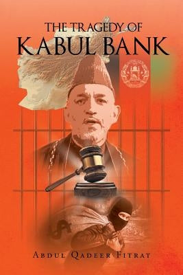 The Tragedy of Kabul Bank by Fitrat, Abdul Qadeer