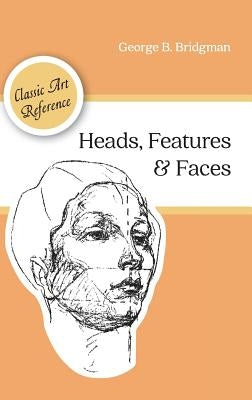 Heads, Features and Faces (Dover Anatomy for Artists) by Bridgman, George B.