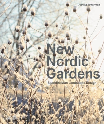 New Nordic Gardens: Scandinavian Landscape Design by Zetterman, Annika