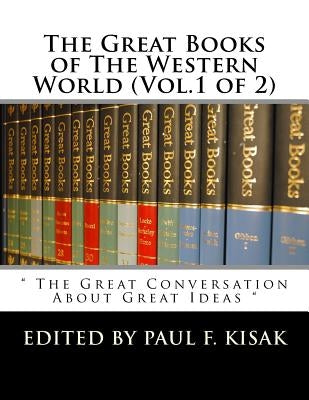 The Great Books of The Western World (Vol.1 of 2): " The Great Conversation About Great Ideas " by Kisak, Paul F.