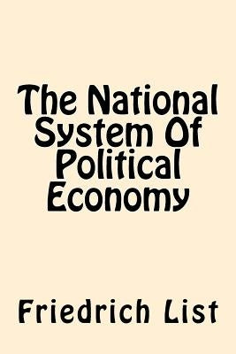 The National System Of Political Economy by List, Friedrich