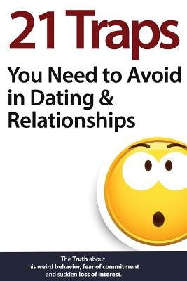 21 Traps You Need to Avoid in Dating & Relationships by Keephimattracted, Brian