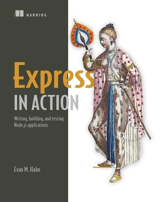 Express in Action: Writing, Building, and Testing Node.Js Applications by Hahn, Evan