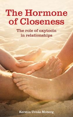 The Hormone of Closeness: The Role of Oxytocin in Relationships by Uvn&#228;s Moberg, Kerstin