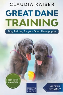 Great Dane Training: Dog Training for Your Great Dane Puppy by Kaiser, Claudia