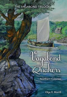Vagabond Quakers: Northern Colonies by Morrill, Olga R.