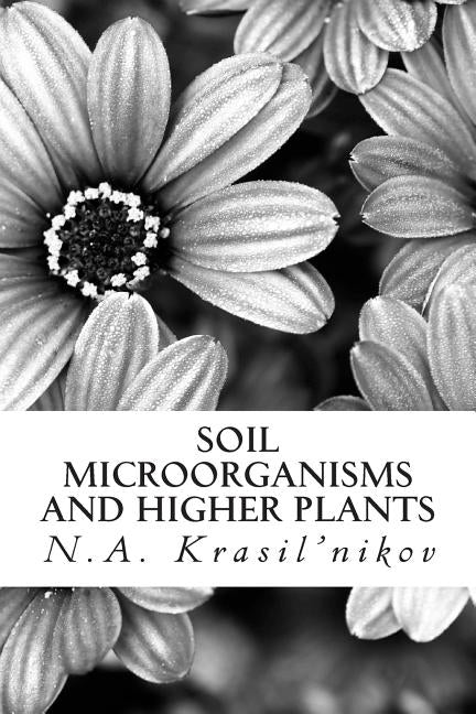 Soil Microorganisms and Higher Plants: The Classic Text on Living Soils by Krasil'nikov, N. a.