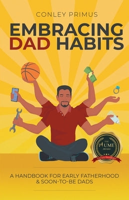 Embracing Dad Habits: A Handbook for Early Fatherhood & Soon-To-Be-Dads by Primus, Conley