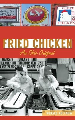Barberton Fried Chicken: An Ohio Original by Koltnow, Ronald