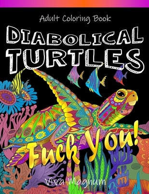 Diabolical Turtles: Swear Word Adult Coloring Book for Stress Relief and Relaxation by Viva Magnum