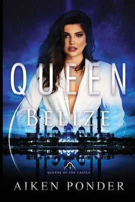 Queen of Belize (Queen of the Castle Book 4) by Ponder, Aiken