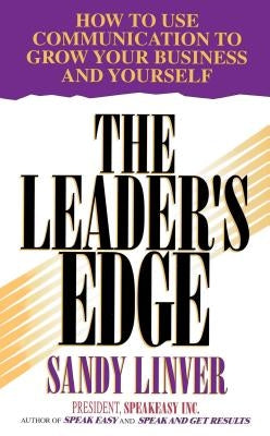 Leader's Edge: How to Use Communication to Grow Your Business and Yourself by Linver, Sandy