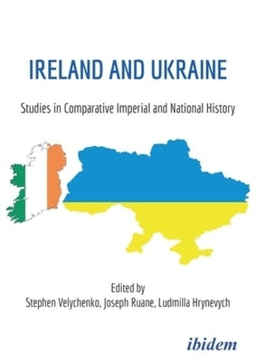 Ireland and Ukraine: Studies in Comparative Imperial and National History by 