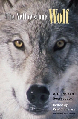 The Yellowstone Wolf: A Guide and Sourcebook by Schullery, Paul