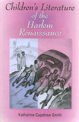 Children's Literature of the Harlem Renaissance by Smith, Katharine Capshaw