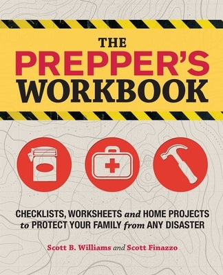 Prepper's Workbook: Checklists, Worksheets and Home Projects to Protect Your Family from Any Disaster by Williams, Scott B.