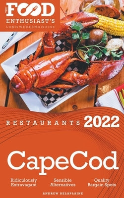 2022 Cape Cod Restaurants - The Food Enthusiast's Long Weekend Guide by Delaplaine, Andrew