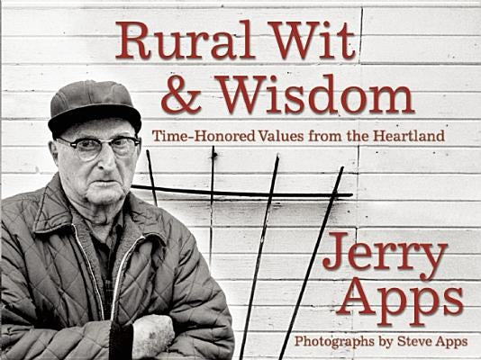 Rural Wit & Wisdom: Time-Honored Values from the Heartland by Apps, Jerry