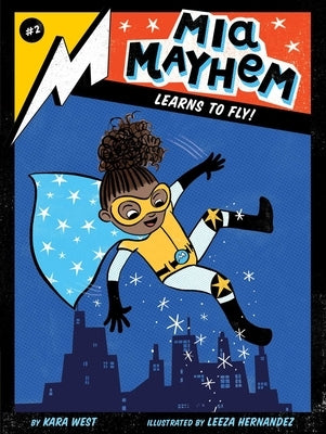 MIA Mayhem Learns to Fly! by West, Kara