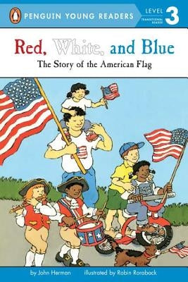 Red, White, and Blue: The Story of the American Flag by Herman, John