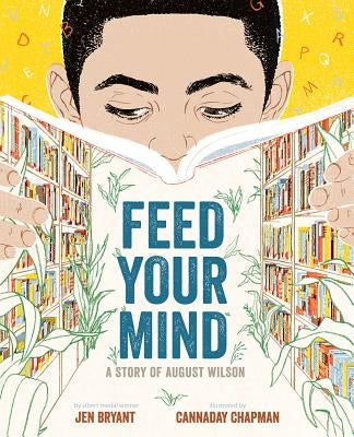 Feed Your Mind: A Story of August Wilson by Bryant, Jen