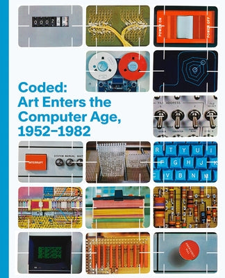 Coded: Art Enters the Computer Age, 1952-1982 by Jones, Leslie